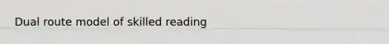 Dual route model of skilled reading