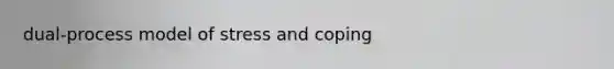 dual-process model of stress and coping