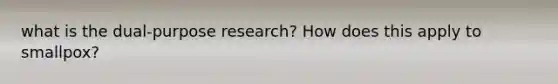 what is the dual-purpose research? How does this apply to smallpox?