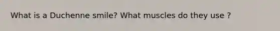What is a Duchenne smile? What muscles do they use ?