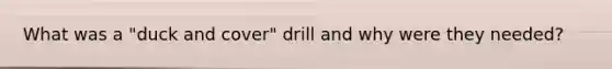 What was a "duck and cover" drill and why were they needed?