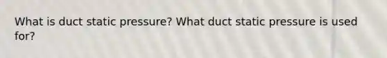 What is duct static pressure? What duct static pressure is used for?