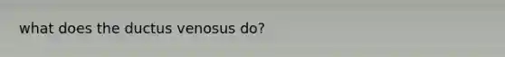 what does the ductus venosus do?