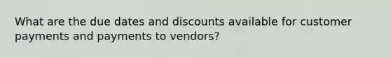 What are the due dates and discounts available for customer payments and payments to vendors?