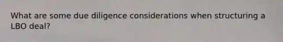 What are some due diligence considerations when structuring a LBO deal?