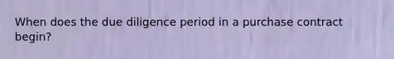 When does the due diligence period in a purchase contract begin?