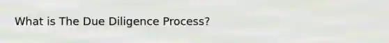 What is The Due Diligence Process?