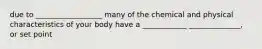 due to __________________ many of the chemical and physical characteristics of your body have a ____________ ______________, or set point