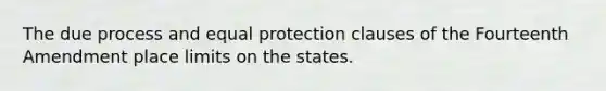 The due process and equal protection clauses of the Fourteenth Amendment place limits on the states.