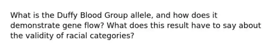 What is the Duffy Blood Group allele, and how does it demonstrate gene flow? What does this result have to say about the validity of racial categories?