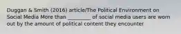 Duggan & Smith (2016) article/The Political Environment on Social Media More than _________ of social media users are worn out by the amount of political content they encounter