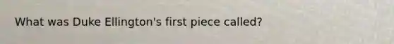 What was Duke Ellington's first piece called?