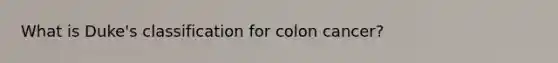 What is Duke's classification for colon cancer?