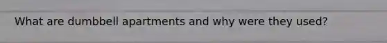 What are dumbbell apartments and why were they used?