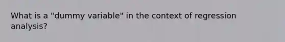 What is a "dummy variable" in the context of regression analysis?