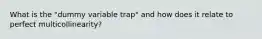 What is the "dummy variable trap" and how does it relate to perfect multicollinearity?