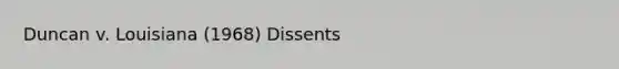 Duncan v. Louisiana (1968) Dissents