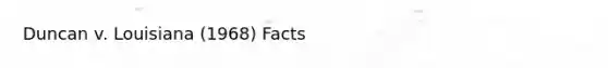 Duncan v. Louisiana (1968) Facts