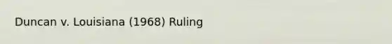 Duncan v. Louisiana (1968) Ruling