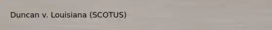 Duncan v. Louisiana (SCOTUS)