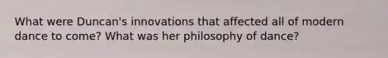 What were Duncan's innovations that affected all of modern dance to come? What was her philosophy of dance?