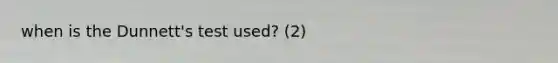 when is the Dunnett's test used? (2)