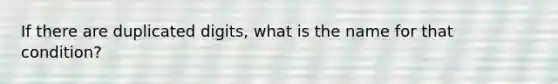 If there are duplicated digits, what is the name for that condition?