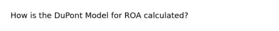 How is the DuPont Model for ROA calculated?