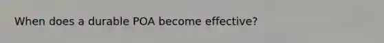 When does a durable POA become effective?