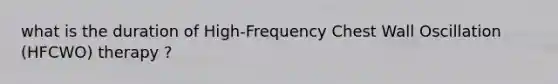 what is the duration of High-Frequency Chest Wall Oscillation (HFCWO) therapy ?