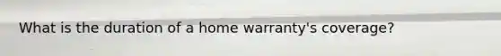 What is the duration of a home warranty's coverage?