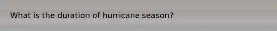 What is the duration of hurricane season?