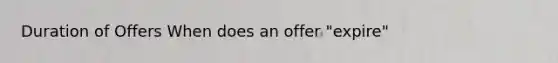 Duration of Offers When does an offer "expire"