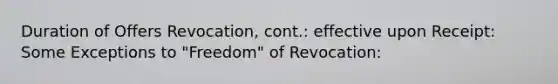 Duration of Offers Revocation, cont.: effective upon Receipt: Some Exceptions to "Freedom" of Revocation: