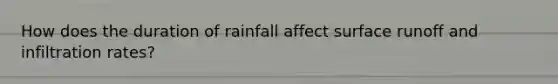 How does the duration of rainfall affect surface runoff and infiltration rates?