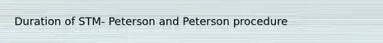 Duration of STM- Peterson and Peterson procedure