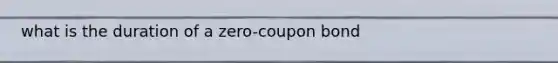 what is the duration of a zero-coupon bond