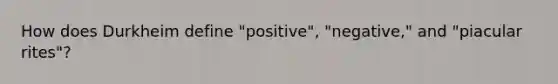 How does Durkheim define "positive", "negative," and "piacular rites"?