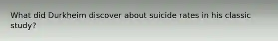 What did Durkheim discover about suicide rates in his classic study?