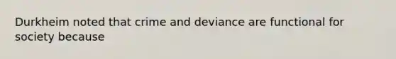 Durkheim noted that crime and deviance are functional for society because