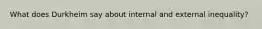 What does Durkheim say about internal and external inequality?