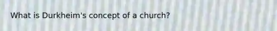 What is Durkheim's concept of a church?