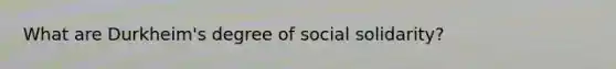 What are Durkheim's degree of social solidarity?