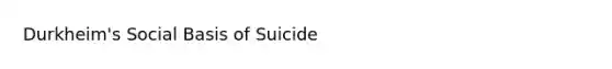 Durkheim's Social Basis of Suicide