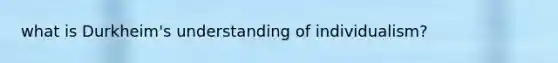 what is Durkheim's understanding of individualism?
