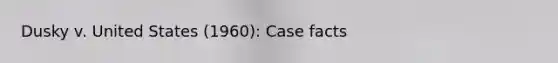 Dusky v. United States (1960): Case facts