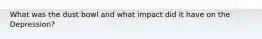 What was the dust bowl and what impact did it have on the Depression?