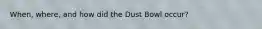 When, where, and how did the Dust Bowl occur?