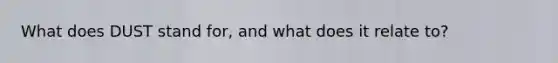 What does DUST stand for, and what does it relate to?