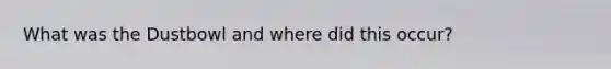 What was the Dustbowl and where did this occur?